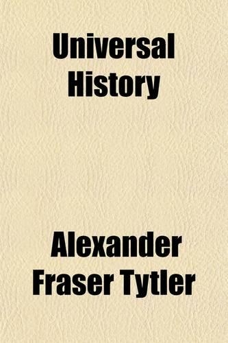 Universal History (Volume 4); From the Creation of the World to the Beginning of the Eighteenth Century