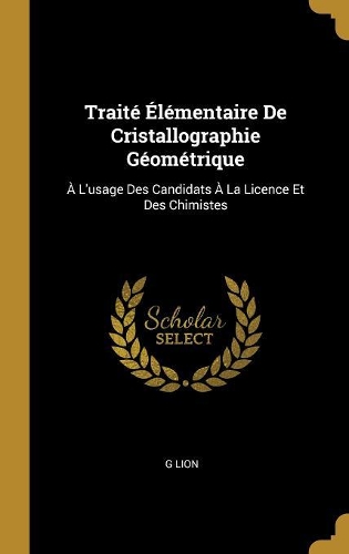 Traité Élémentaire De Cristallographie Géométrique