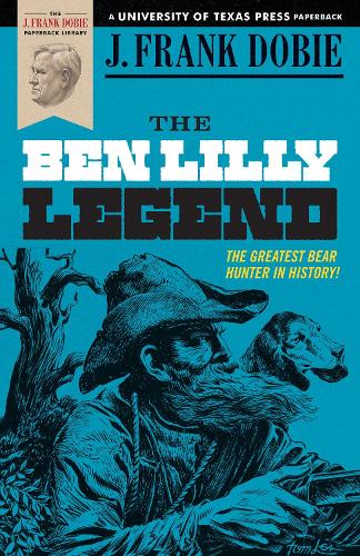 The Ben Lilly Legend: (The J. Frank Dobie Paperback Library)