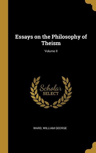 Essays on the Philosophy of Theism; Volume II
