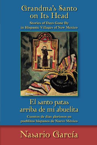 Grandma's Santo on Its Head / El Santo Patas Arriba de Mi Abuelita: Stories of Days Gone by in Hispanic Villages of New Mexico / Cuentos de Días Gloriosos En Pueblitos Hispanos de Nuevo México(English)