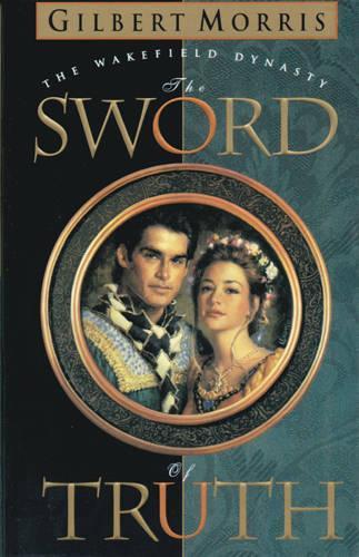The Sword of Truth: (v. 1 Wakefield Dynasty S.)