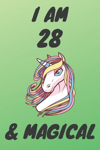 I Am 28 And Magical: Unicorn 28th Birthday Journal Present / Gift for Women & Men Green Theme (6 x 9 - 110 Blank Lined Pages)