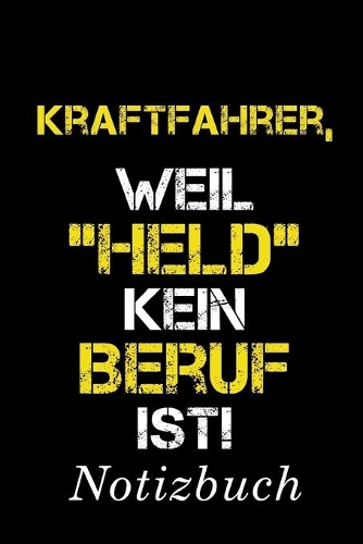 Kraftfahrer Weil Held Kein Beruf Ist Notizbuch: - Notizbuch mit 110 linierten Seiten - Format 6x9 DIN A5 - Soft cover matt -
