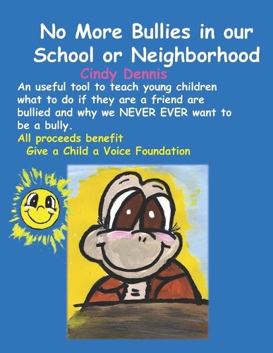 NO More Bullies in our School or Neighborhood: All proceeds go to the Give a Child a Voice Foundation(4 Give a Child a Voice)
