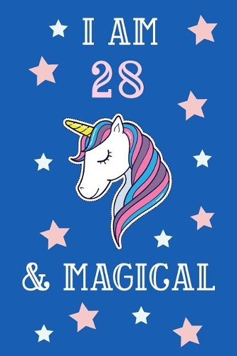I Am 28 And Magical: Unicorn 28th Birthday Journal Present / Gift for Women & Men Blue Theme (6 x 9 - 110 Blank Lined Pages)