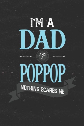 I'm A Dad And A Poppop Nothing Scares Me