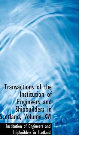 Transactions of the Institution of Engineers and Shipbuilders in Scotland, Volume XVI