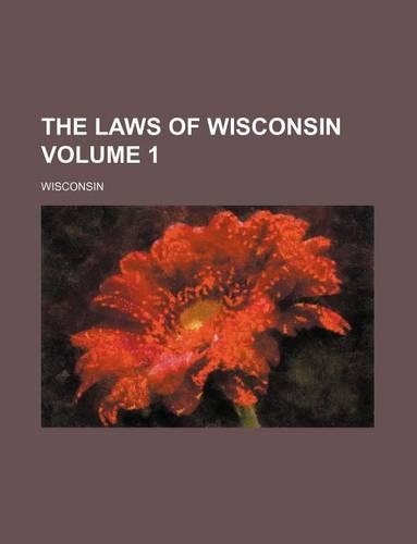 The Laws of Wisconsin Volume 1