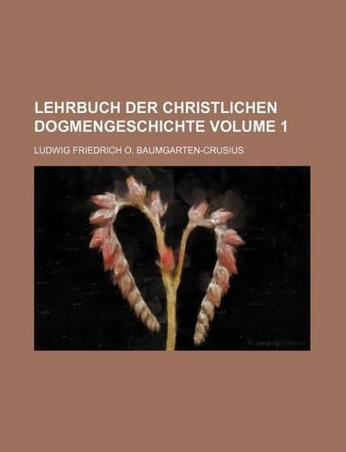 Lehrbuch Der Christlichen Dogmengeschichte Volume 1: (English)