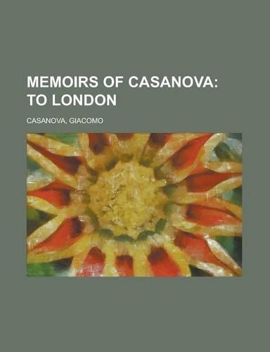 Memoirs of Casanova - Volume 22; To London: (English)