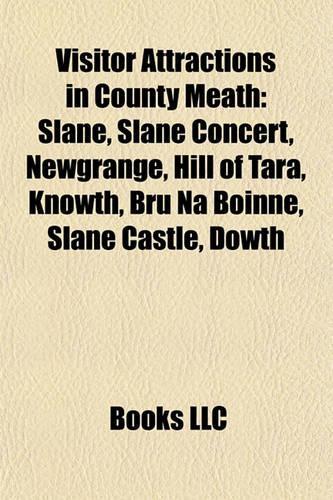 Visitor Attractions in County Meath: Archaeological Sites in County Meath, Castles in County Meath, Museums in County Meath(English)