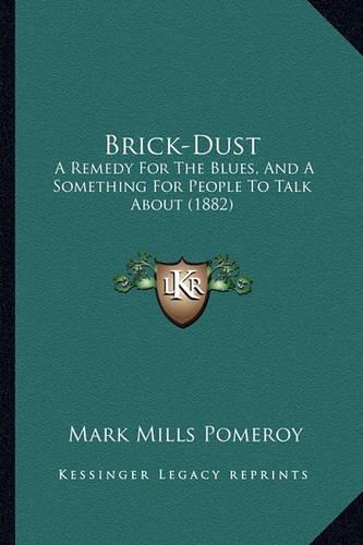 Brick-Dust: A Remedy for the Blues, and a Something for People to Talk about (1882)(English)