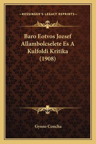 Baro Eotvos Jozsef Allambolcselete Es A Kulfoldi Kritika (1908): (Hungarian)