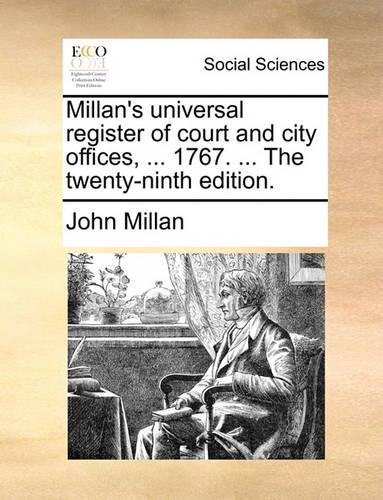 Millan's Universal Register of Court and City Offices, ... 1767. ... the Twenty-Ninth Edition.