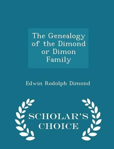The Genealogy of the Dimond or Dimon Family - Scholar's Choice Edition
