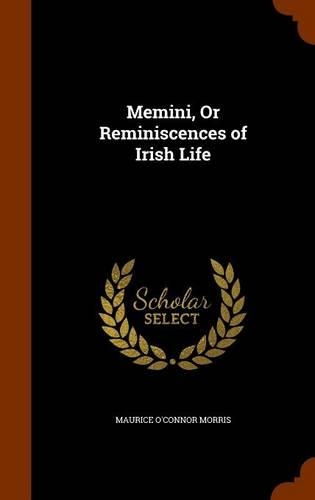 Memini, or Reminiscences of Irish Life: (English)