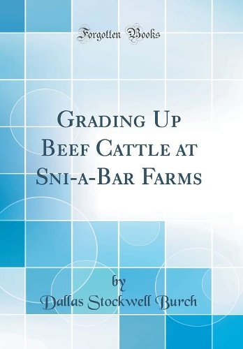 Grading Up Beef Cattle at Sni-A-Bar Farms (Classic Reprint)