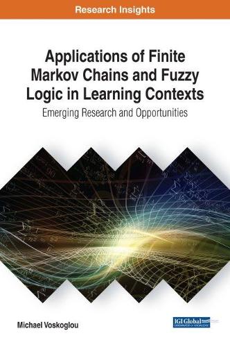 Applications of Finite Markov Chains and Fuzzy Logic in Learning Contexts: Emerging Research and Opportunities(Advances in Data Mining and Database Management)