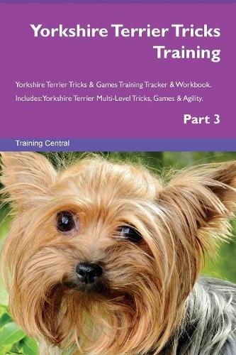 Yorkshire Terrier Tricks Training Yorkshire Terrier Tricks & Games Training Tracker & Workbook. Includes