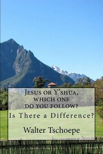 Jesus or Y'Shua, Which One Do You Follow?: (English)