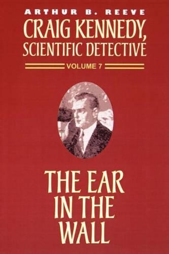 Ear in the Wall: (Craig Kennedy, Scientific Detective (Paperback))