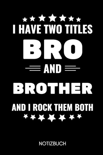 I Have Two Titles Bro and Brother and I Rock Them Both Notizbuch: A5 2020 KALENDER als Geschenk für werdende Brüder - Du wirst Bruder - Geschenkidee - Weihnachtsgeschenke Geschwister - Schwanger Überraschung