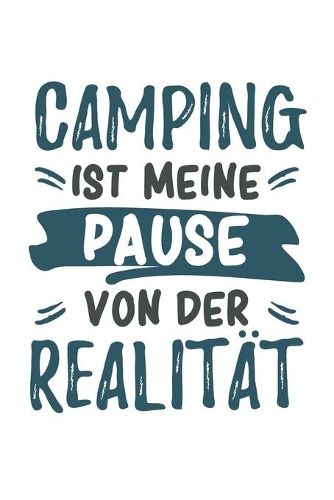 Camping Ist Meine Pause Von Der Realität: Cooles Lustiges Camping Campen Notizbuch - Notizheft - Planer - Tagebuch - Journal - DIN A5 - 120 Punktraster Seiten - Tolles Und Schönes Geschenk F