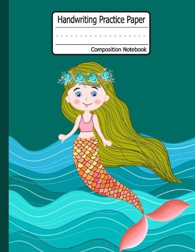 Handwriting Practice paper: mermaid Dotted Midline - Grades K-3 K-2 School Exercise Book - 120 Story Pages - mermaid