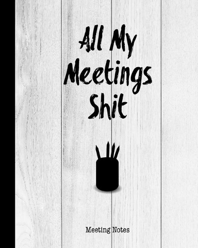 All My Meetings Shit Meeting Notes