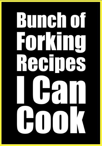 Bunch of Forking Recipes I Can Cook: My Favorite Recipes Blank Cookbook to Write in Recipe Notes Cooking
