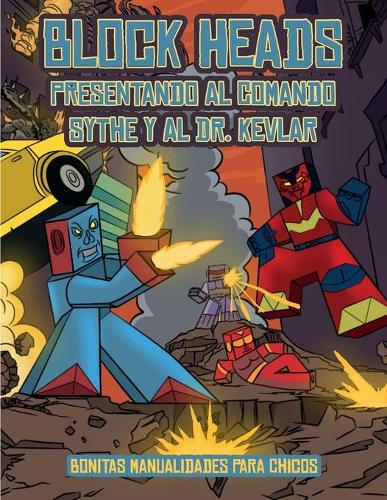 Bonitas manualidades para chicos (Presentando al Comando Sythe y al Dr. Kevlar): Este libro de manualidades recortables de Block Heads para niños incluye 7 personajes Block Heads especialmente seleccionados y 1 aerodeslizador(3 Bonitas Manualidades Para Chicos)