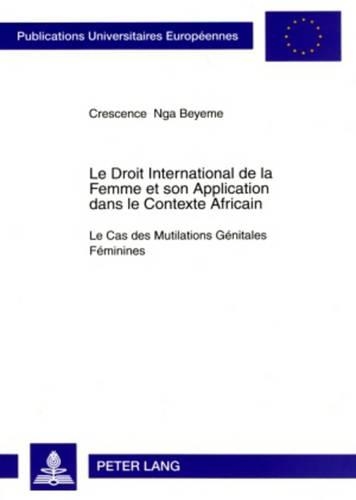 Le Droit International de la Femme Et Son Application Dans Le Contexte Africain: Le Cas Des Mutilations Génitales Féminines