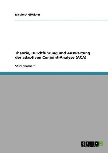 Theorie, Durchführung und Auswertung der adaptiven Conjoint-Analyse (ACA)