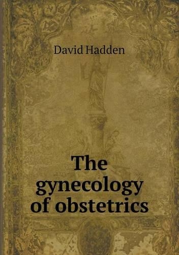 The gynecology of obstetrics