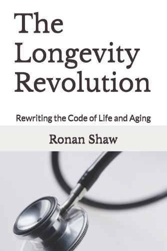The Longevity Revolution: Rewriting the Code of Life and Aging