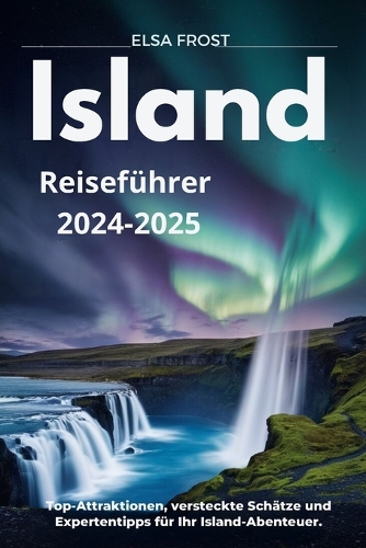 Island Reiseführer 2024-2025: Top-Attraktionen, versteckte Schätze und Expertentipps für Ihr Island-Abenteuer.