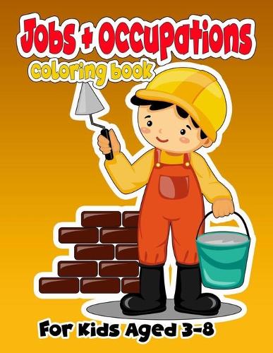 jobs and occupations coloring book For Kids Aged 3-8: A magical and creative coloring book For Kids Aged 3-8