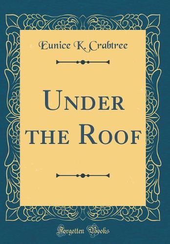 Under the Roof (Classic Reprint)