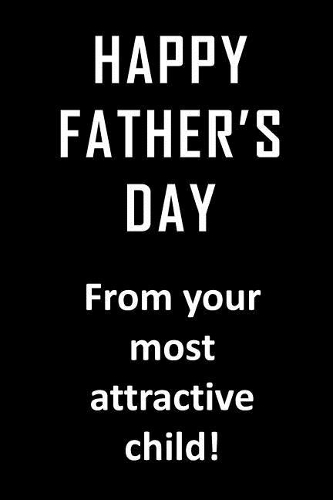 Happy Father's Day from your most attractive child.