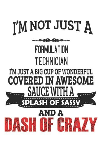 I'm Not Just A Formulation Technician: Notebook: Formulation Technician Notebook, Journal Gift, Diary, Doodle Gift or Notebook