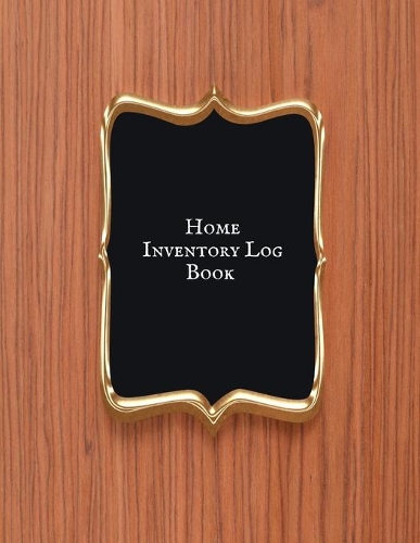 Home Inventory Log Book: Home Improvement, Property & Building Contents Claims Journal Pad -Document & Track Household Items - Contents Claims & Home Owner's Record Organize