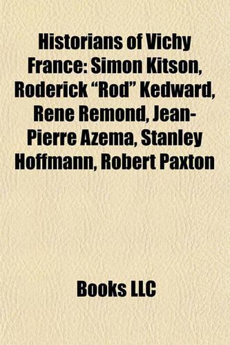 Historians of Vichy France: Simon Kitson, Roderick "Rod" Kedward, Ren Rmond, Jean-Pierre Azma, Stanley Hoffmann, Robert Paxton(English)