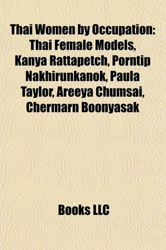 Thai Women by Occupation: Thai Female Models, Kanya Rattapetch, Porntip Nakhirunkanok, Paula Taylor, Areeya Chumsai, Chermarn Boonyasak(English)