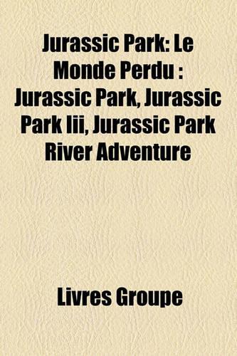 Jurassic Park: Le Monde Perdu: Jurassic Park, Jurassic Park III, Jurassic Park River Adventure(French)