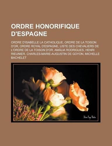 Ordre Honorifique D'Espagne: Ordre D'Isabelle La Catholique, Ordre de La Toison D'Or, Ordre Royal D'Espagne(French)