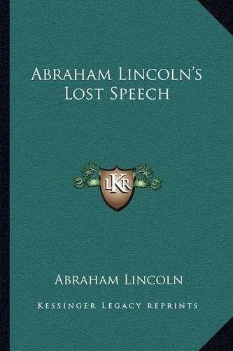 Abraham Lincoln's Lost Speech