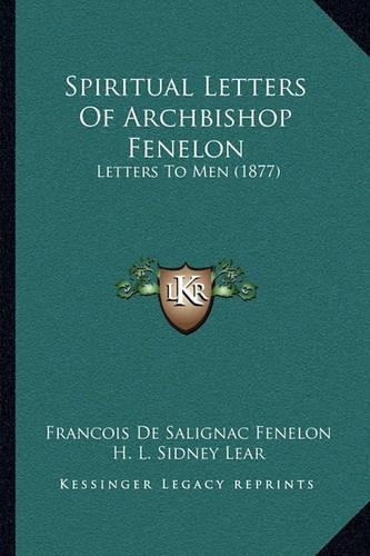 Spiritual Letters Of Archbishop Fenelon: Letters To Men (1877)(English)