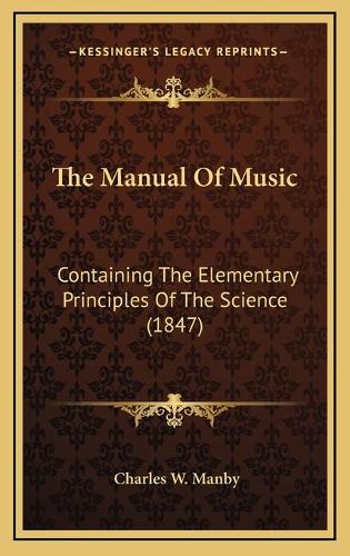 The Manual Of Music: Containing The Elementary Principles Of The Science (1847)