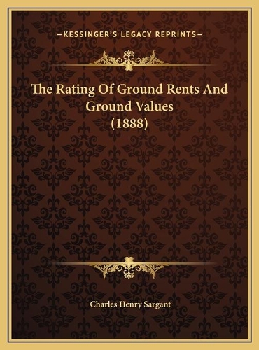 The Rating Of Ground Rents And Ground Values (1888)